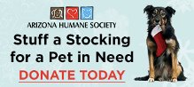 Donate to the Arizona Humane Society and help in the effort to rescue, heal and adopt homeless, sick, injured and abused animals.
